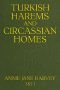 [Gutenberg 48737] • Turkish Harems & Circassian Homes